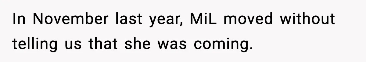 In November last year, MiL moved without telling us that she was coming.