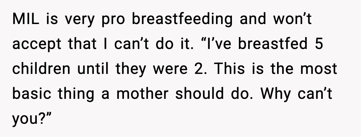 MIL is very pro breastfeeding and won’t accept that I can’t do it. “I’ve breastfed 5 children until they were 2. This is the most basic thing a mother should...