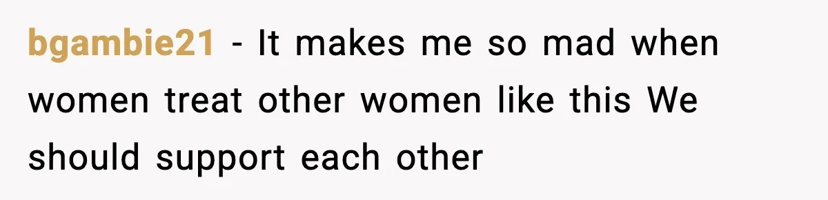 bgambie21 - It makes me so mad when women treat other women like this We should support each other