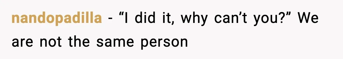 nandopadilla - “I did it, why can’t you?” We are not the same person