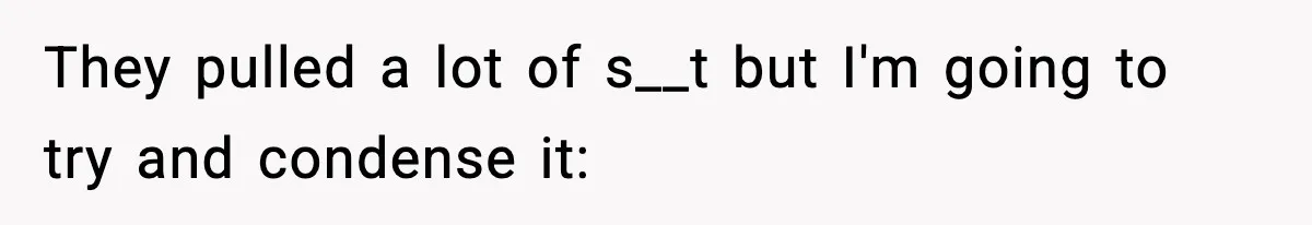 They pulled a lot of s__t but I'm going to try and condense it: