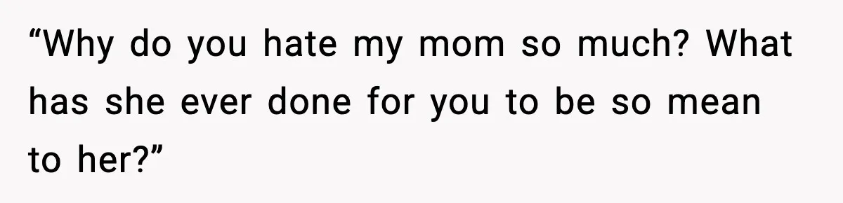 Woman Refuses To Bend As MIL Tries To Control Every Holiday “Why do you hate my mom so much? What has she ever done for you to be so mean to her?”