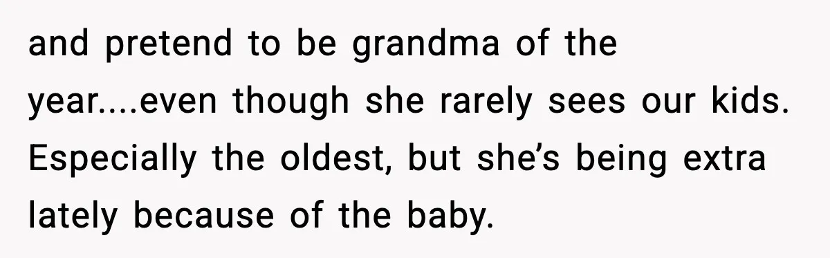 Woman Refuses To Bend As MIL Tries To Control Every Holiday and pretend to be grandma of the year....even though she rarely sees our kids. Especially the oldest, but she’s being extra lately because of the baby.