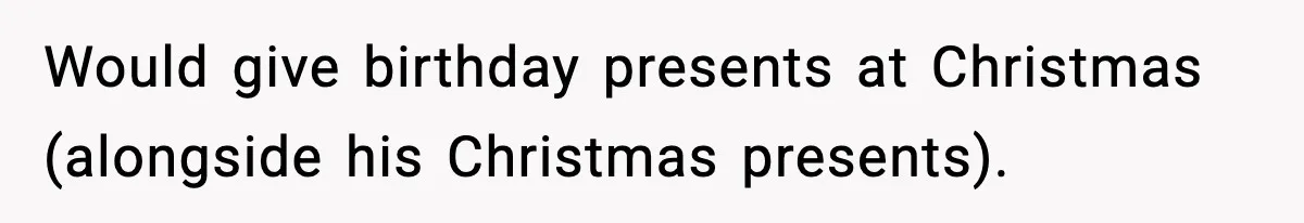 Woman Refuses To Bend As MIL Tries To Control Every Holiday Would give birthday presents at Christmas (alongside his Christmas presents).