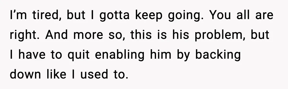 Woman Refuses To Bend As MIL Tries To Control Every Holiday I’m tired, but I gotta keep going. You all are right. And more so, this is his problem, but I have to quit enabling him by backing down like I...