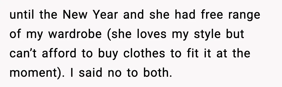 until the New Year and she had free range of my wardrobe (she loves my style but can’t afford to buy clothes to fit it at the moment). I said...