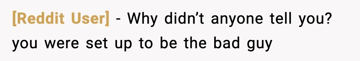 [Reddit User] - Why didn’t anyone tell you? you were set up to be the bad guy