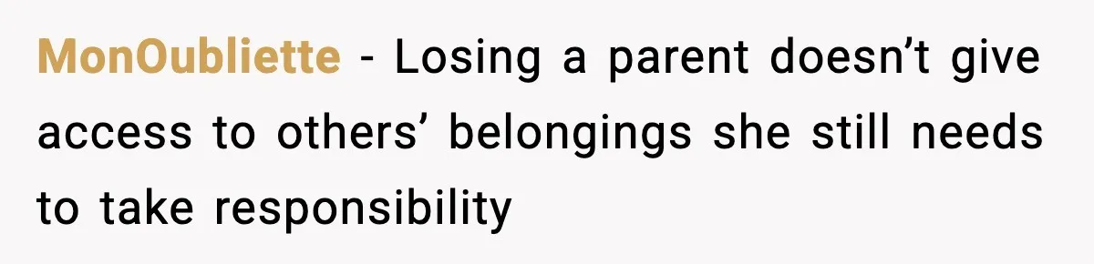 MonOubliette - Losing a parent doesn’t give access to others’ belongings she still needs to take responsibility