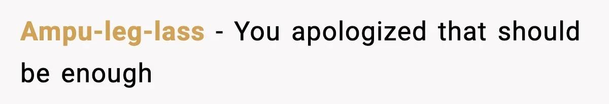 Ampu-leg-lass - You apologized that should be enough