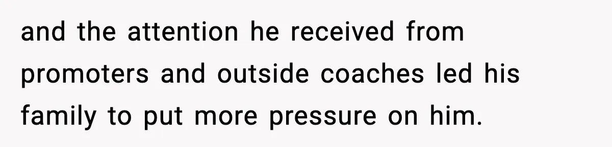 Woman Stands Up for Husband After In-Laws Criticize His Life Choices and the attention he received from promoters and outside coaches led his family to put more pressure on him.