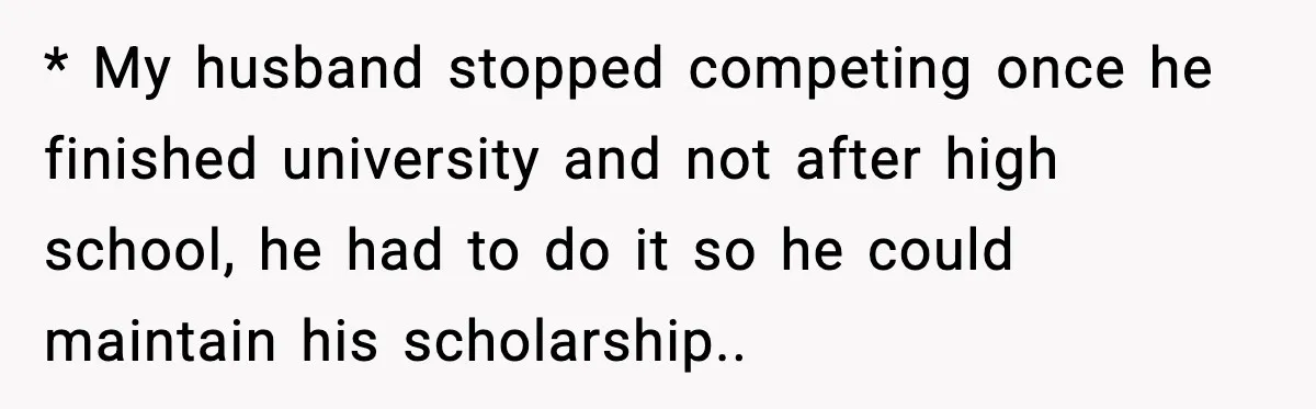 Woman Stands Up for Husband After In-Laws Criticize His Life Choices * My husband stopped competing once he finished university and not after high school, he had to do it so he could maintain his scholarship..