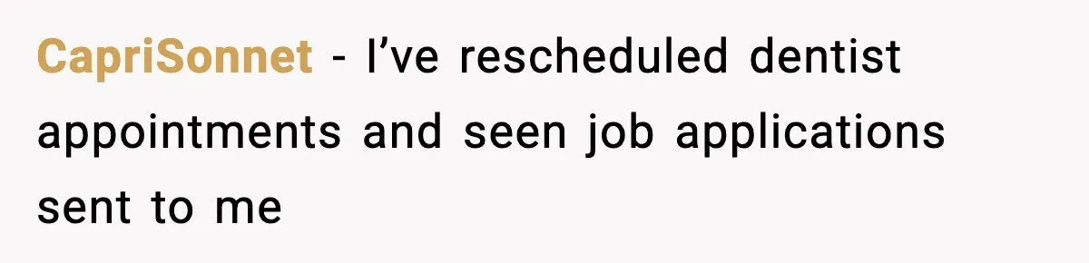 CapriSonnet - I’ve rescheduled dentist appointments and seen job applications sent to me