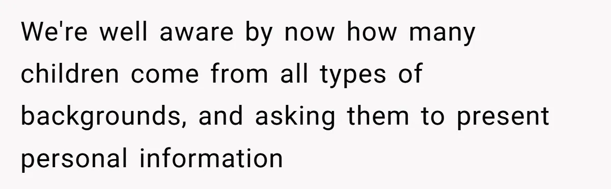 We're well aware by now how many children come from all types of backgrounds, and asking them to present personal information