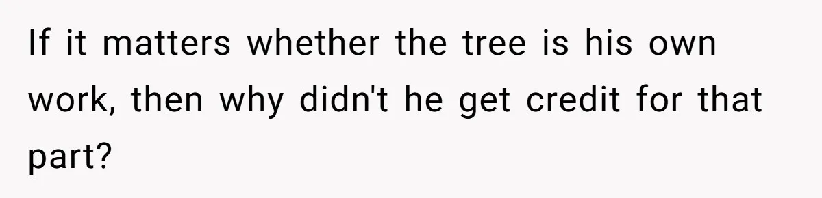 If it matters whether the tree is his own work, then why didn't he get credit for that part?