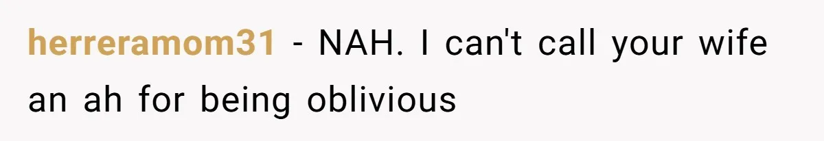 herreramom31 − NAH. I can't call your wife an ah for being oblivious