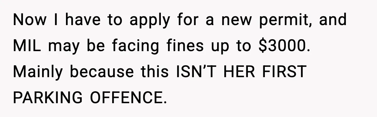 Now I have to apply for a new permit, and MIL may be facing fines up to $3000. Mainly because this ISN’T HER FIRST PARKING OFFENCE.