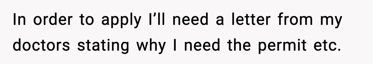 In order to apply I’ll need a letter from my doctors stating why I need the permit etc.