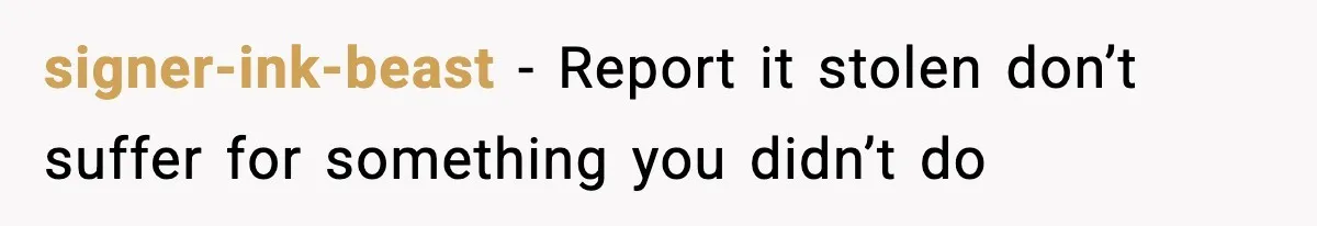 signer-ink-beast - Report it stolen don’t suffer for something you didn’t do