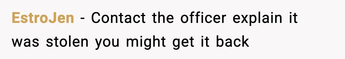 EstroJen - Contact the officer explain it was stolen you might get it back