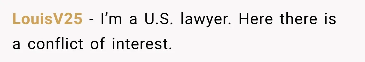 LouisV25 − I’m a U.S. lawyer. Here there is a conflict of interest.