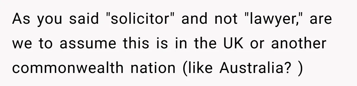 As you said "solicitor" and not "lawyer," are we to assume this is in the UK or another commonwealth nation (like Australia? )