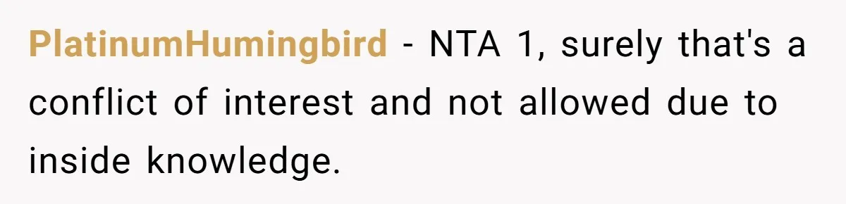 PlatinumHumingbird − NTA 1, surely that's a conflict of interest and not allowed due to inside knowledge.