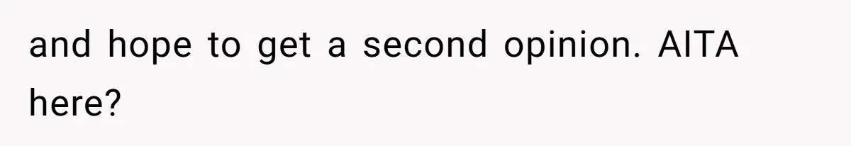 and hope to get a second opinion. AITA here?