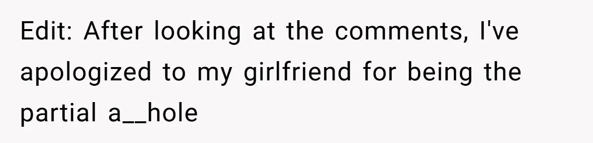 Edit: After looking at the comments, I've apologized to my girlfriend for being the partial a__hole
