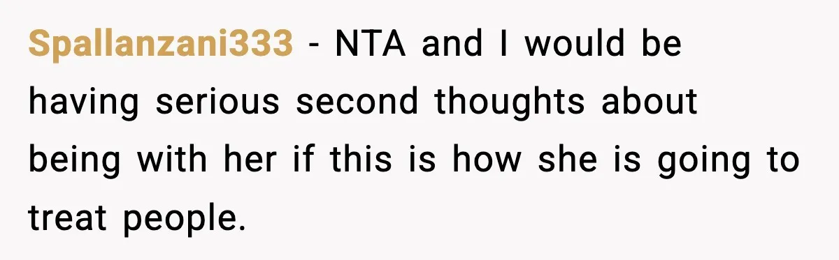 Spallanzani333 − NTA and I would be having serious second thoughts about being with her if this is how she is going to treat people.