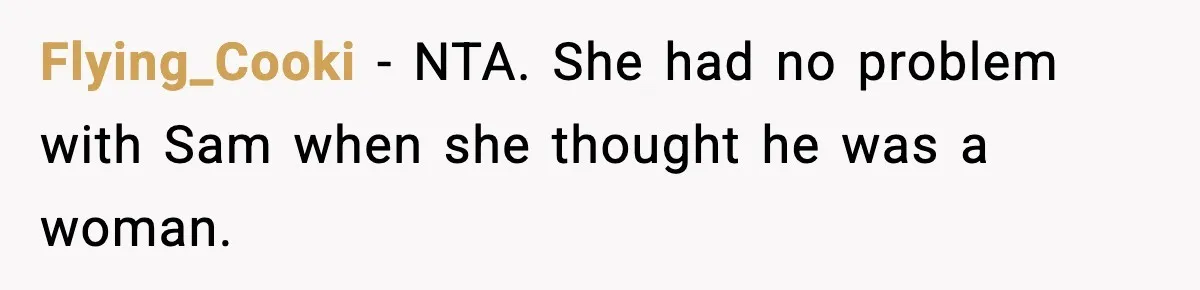Flying_Cooki − NTA. She had no problem with Sam when she thought he was a woman.