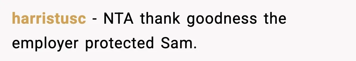 harristusc − NTA thank goodness the employer protected Sam.