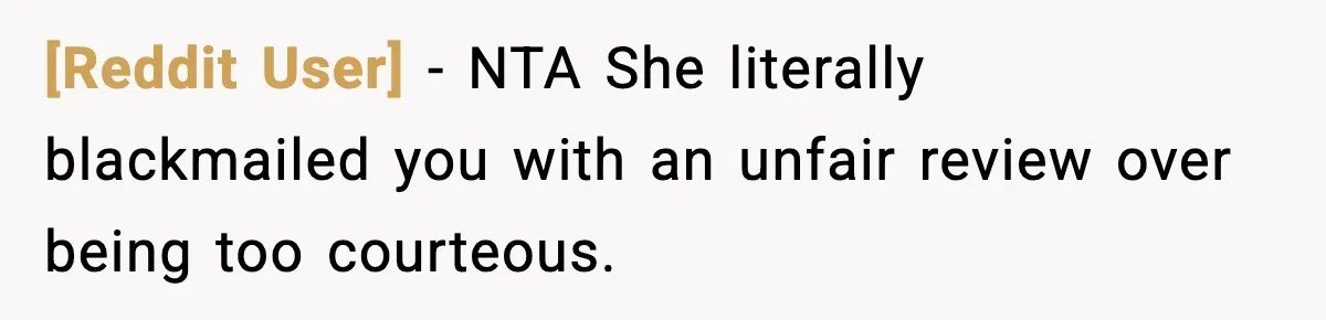 [Reddit User] − NTA She literally blackmailed you with an unfair review over being too courteous.
