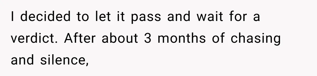 Woman Rejected Over Native Language, Then Outs The Interviewer Who Faked Fluency I decided to let it pass and wait for a verdict. After about 3 months of chasing and silence,