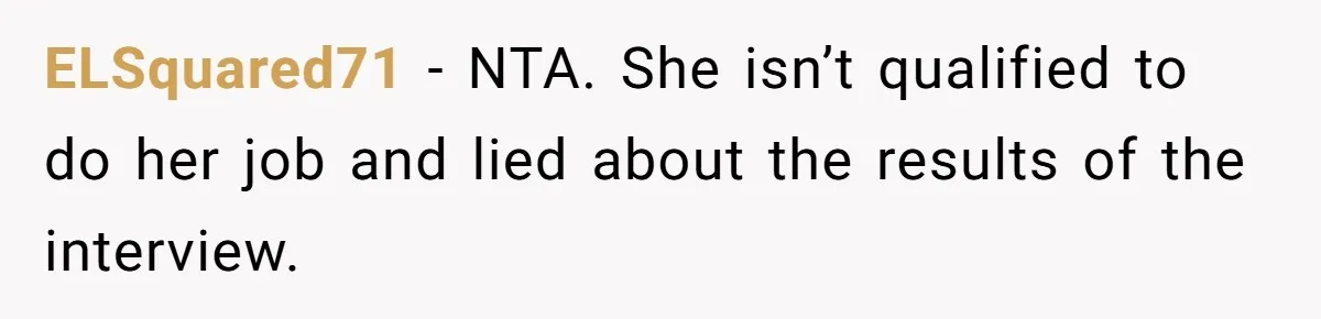 Woman Rejected Over Native Language, Then Outs The Interviewer Who Faked Fluency ELSquared71 − NTA. She isn’t qualified to do her job and lied about the results of the interview.