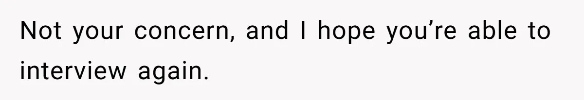 Woman Rejected Over Native Language, Then Outs The Interviewer Who Faked Fluency Not your concern, and I hope you’re able to interview again.