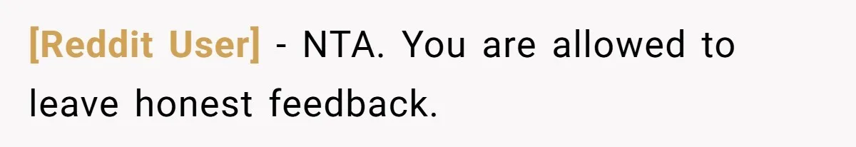 [Reddit User] − NTA. You are allowed to leave honest feedback.