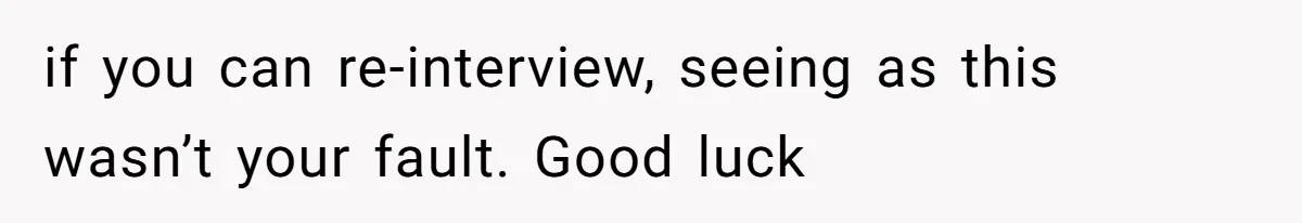 Woman Rejected Over Native Language, Then Outs The Interviewer Who Faked Fluency if you can re-interview, seeing as this wasn’t your fault. Good luck