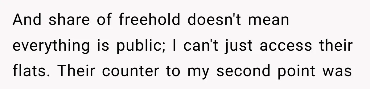 And share of freehold doesn't mean everything is public; I can't just access their flats. Their counter to my second point was