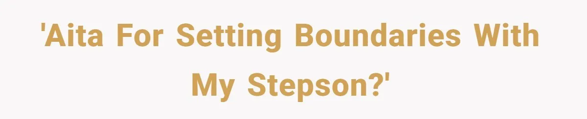 'AITA for setting boundaries with my stepson?'