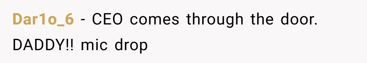 Dar1o_6 − CEO comes through the door. DADDY!! mic drop