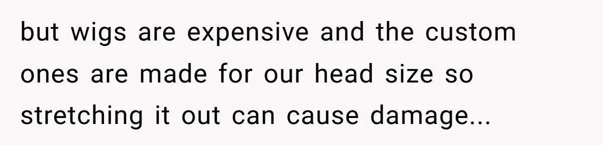 Why Mocking a Black Woman’s Wig Can Cut Much Deeper Than You Realize but wigs are expensive and the custom ones are made for our head size so stretching it out can cause damage...