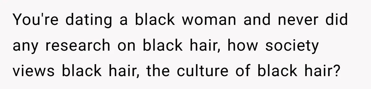 Why Mocking a Black Woman’s Wig Can Cut Much Deeper Than You Realize You're dating a black woman and never did any research on black hair, how society views black hair, the culture of black hair?