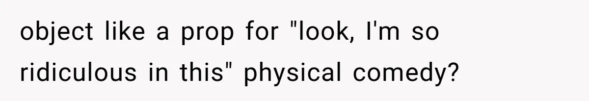 Why Mocking a Black Woman’s Wig Can Cut Much Deeper Than You Realize object like a prop for "look, I'm so ridiculous in this" physical comedy?