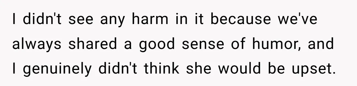 Why Mocking a Black Woman’s Wig Can Cut Much Deeper Than You Realize I didn't see any harm in it because we've always shared a good sense of humor, and I genuinely didn't think she would be upset.