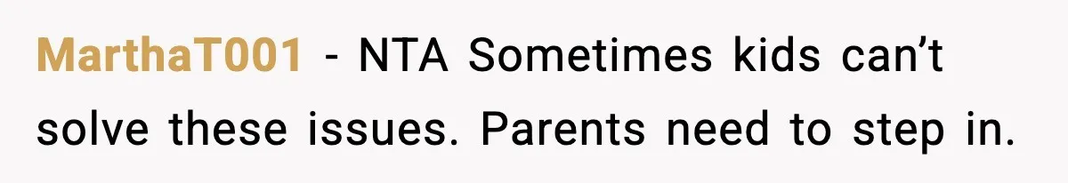 MarthaT001 - NTA Sometimes kids can’t solve these issues. Parents need to step in.