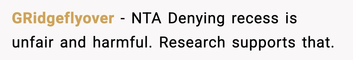 GRidgeflyover - NTA Denying recess is unfair and harmful. Research supports that.