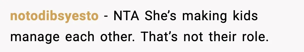 notodibsyesto - NTA She’s making kids manage each other. That’s not their role.