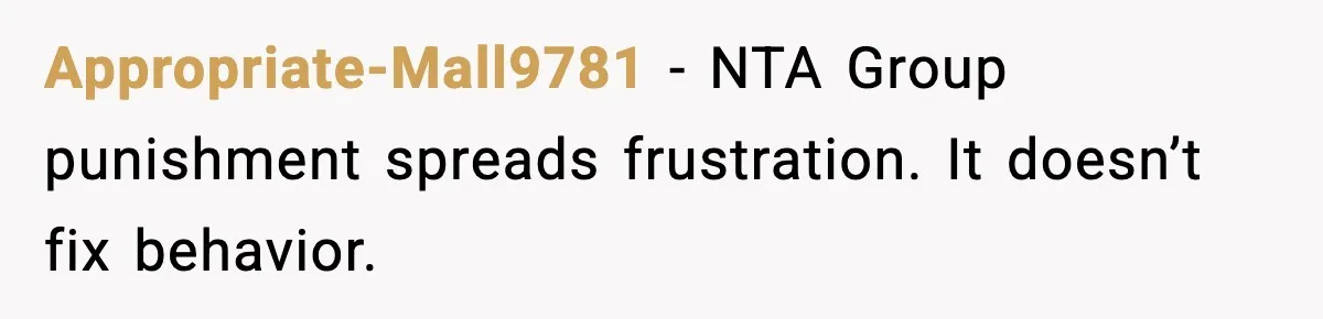 Appropriate-Mall9781 - NTA Group punishment spreads frustration. It doesn’t fix behavior.
