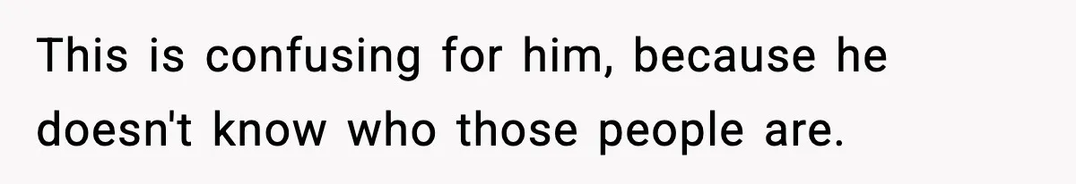 Man Refuses To Try For A Daughter, Wife Calls Him Selfish This is confusing for him, because he doesn't know who those people are.
