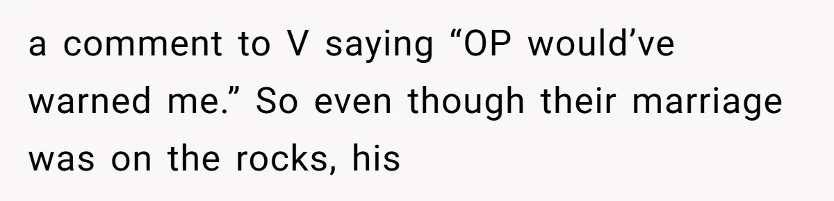 a comment to V saying “OP would’ve warned me.” So even though their marriage was on the rocks, his